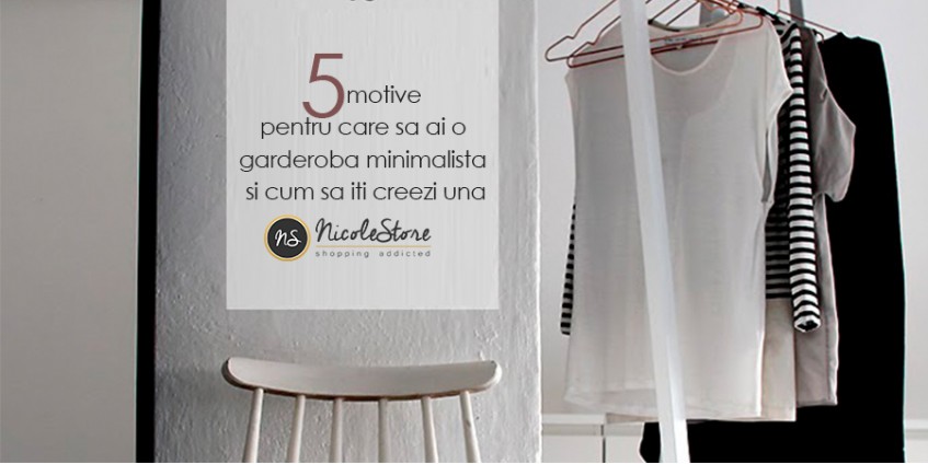 5 motive pentru care sa ai o garderoba minimalista si cum sa iti creezi una